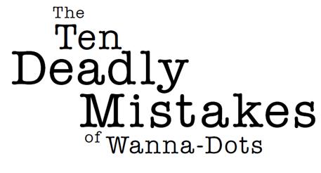 the ten deadly mistakes of wanna-dots